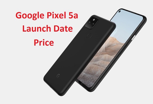 Google Pixel 5a Launch Date in India - Flipkart Price, Specs, Features