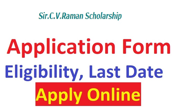 Sir C V Raman Scholarship 2022 Application Form PDF, Last Date, Apply Online